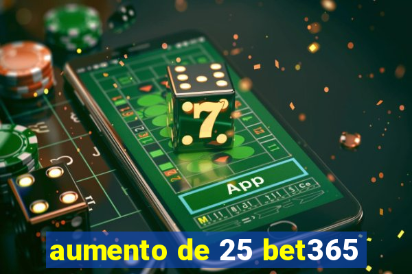 aumento de 25 bet365